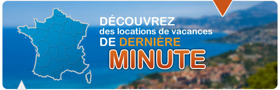 Location vacances derniere minute